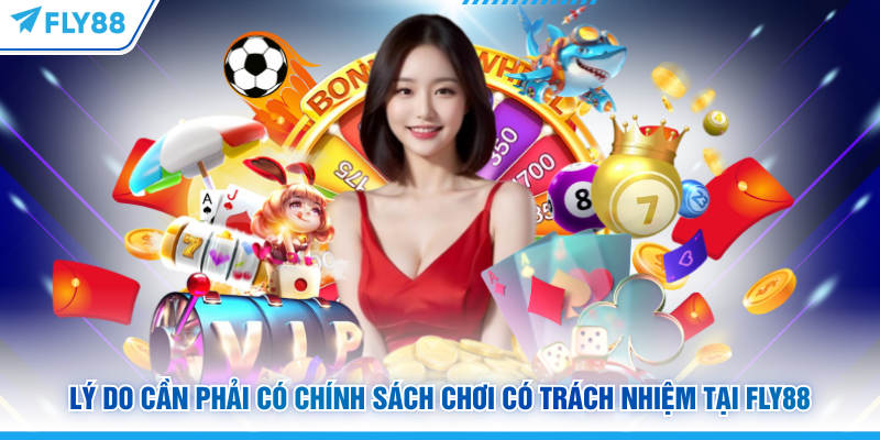 Lý do cần phải có chính sách chơi có trách nhiệm tại FLY88
