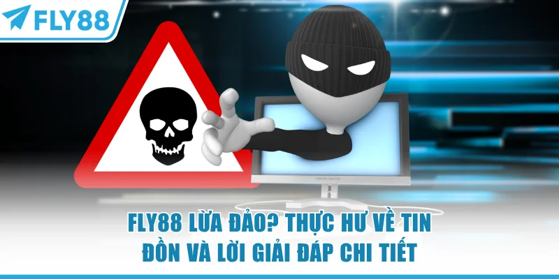 FLY88 Lừa Đảo? Thực Hư Về Tin Đồn Và Lời Giải Đáp Chi Tiết